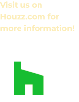 Visit us on Houzz.com for more information!
